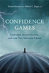 Confidence Games: Lawyers, Accountants, and the Tax Shelter Industry (Hardcover)