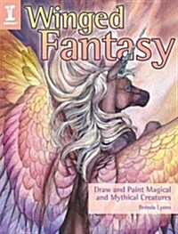 Winged Fantasy: Draw and Paint Magical and Mythical Creatures (Paperback)