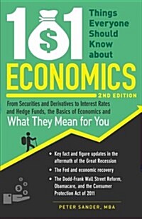 101 Things Everyone Should Know about Economics: From Securities and Derivatives to Interest Rates and Hedge Funds, the Basics of Economics and What T (Paperback, 2)