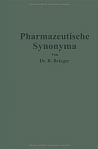 Pharmazeutische Synonyma: Unter Ber?ksichtigung Des Geltenden Und 훜terer Deutscher Arzneib?her, Pharmazeutischer Kompendien Sowie Fremdsprach (Paperback, Softcover Repri)