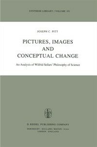 Pictures, images, and conceptual change : an analysis of Wilfred Sellars' philosophy of science