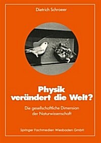 Physik Ver?dert Die Welt?: Die Gesellschaftliche Dimension Der Naturwissenschaft (Paperback, 1984)