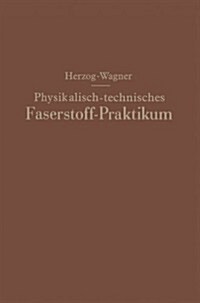 Physikalisch-Technisches Faserstoff -- Praktikum ?ungsaufgaben, Tabellen, Graphische Darstellungen (Paperback, Softcover Repri)