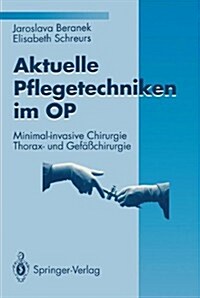 Aktuelle Pflegetechniken Im Op: Minimal-Invasive Chirurgie Thorax- Und Gef癌chirurgie (Paperback)