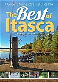 The Best of Itasca: A Guide to Minnesotas Oldest State Park (Paperback)