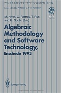 Algebraic Methodology and Software Technology (Amast93): Proceedings of the Third International Conference on Algebraic Methodology and Software Tech (Paperback, Softcover Repri)
