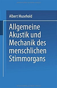 Allgemeine Akustik Und Mechanik Des Menschlichen Stimmorgans (Paperback, 1913)