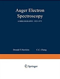 Auger Electron Spectroscopy: A Bibliography: 1925-1975 (Paperback, Softcover Repri)