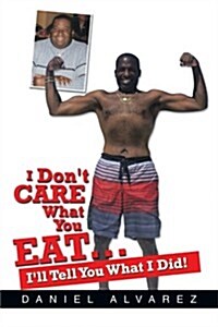 I Dont Care What You Eat (Paperback)