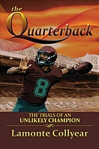 The Quarterback: The Trials of an Unlikely Champion (Paperback)