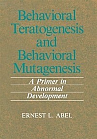 Behavioral Teratogenesis and Behavioral Mutagenesis: A Primer in Abnormal Development (Paperback, Softcover Repri)