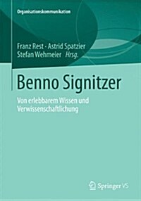 Benno Signitzer: Von Erlebbarem Wissen Und Verwissenschaftlichung (Paperback, 2013)