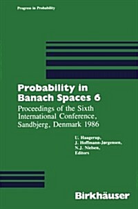 Probability in Banach Spaces 6: Proceedings of the Sixth International Conference, Sandbjerg, Denmark 1986 (Paperback, Softcover Repri)