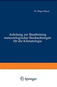 Anleitung Zur Bearbeitung Meteorologischer Beobachtungen F? Die Klimatologie (Paperback, Softcover Repri)