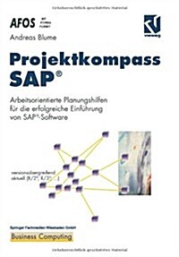 Projektkompass Sap(r): Arbeitsorientierte Planungshilfen F? Die Erfolgreiche Einf?rung Von Sap(r)-Software (Paperback, Softcover Repri)