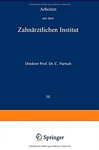 Arbeiten Aus Dem Zahn?ztlichen Institut Der Universit? Breslau: III. Band (Paperback, Softcover Repri)