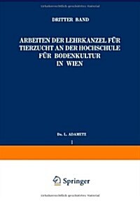 Arbeiten Der Lehrkanzel F? Tierzucht an Der Hochschule F? Bodenkultur in Wien: Dritter Band (Paperback, Softcover Repri)