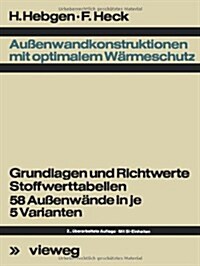 Au?nwandkonstruktionen Mit Optimalem W?meschutz: Grundlagen U. Richtwerte, Stoffwerttab., 58 Aussenw?de in Je 5 Varianten (Paperback, 2, 2. Aufl. 1977)