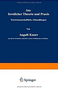 Aus Forstlicher Theorie Und Praxis: Forstwissenschaftliche Abhandlungen (Paperback, Softcover Repri)
