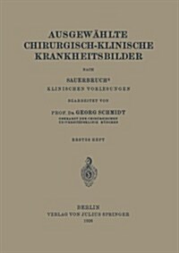 Ausgew?lte Chirurgisch-Klinische Krankheitsbilder: Nach Sauerbruchs Klinischen Vorlesungen (Paperback, 1926)