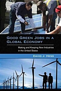 Good Green Jobs in a Global Economy: Making and Keeping New Industries in the United States (Paperback)