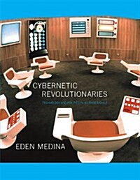 Cybernetic Revolutionaries: Technology and Politics in Allendes Chile (Paperback)