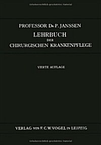 Lehrbuch Der Chirurgischen Krankenpflege: F? Pflegerinnen Und Operationsschwestern (Paperback, 4, Softcover Repri)