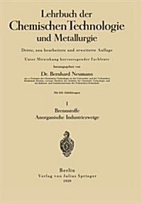 Lehrbuch Der Chemischen Technologie Und Metallurgie: I Brennstoffe Anorganische Industriezweige (Paperback, 3, 3. Aufl. 1939)