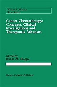 Cancer Chemotherapy: Concepts, Clinical Investigations and Therapeutic Advances (Paperback, 1989)
