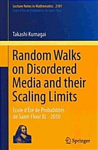 Random Walks on Disordered Media and Their Scaling Limits: ?ole d??de Probabilit? de Saint-Flour XL - 2010 (Paperback, 2014)