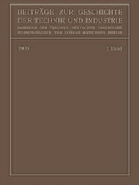 Beitr?e Zur Geschichte Der Technik Und Industrie: Jahrbuch Des Vereines Deutscher Ingenieure Erster Band (Paperback, 1909)