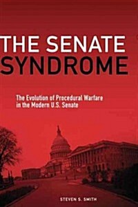 The Senate Syndrome: The Evolution of Procedural Warfare in the Modern U.S. Senate Volume 12 (Hardcover)