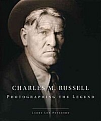 Charles M. Russell, 15: Photographing the Legend (Hardcover)