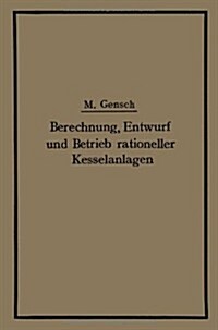 Berechnung, Entwurf Und Betrieb Rationeller Kesselanlagen (Paperback, 1912)