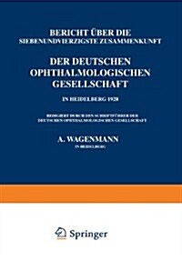 Bericht ?er Die Siebenundvierzigste Zusammenkunft Der Deutschen Ophthalmologischen Gesellschaft in Heidelberg 1928 (Paperback, 1929)