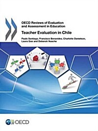 OECD Reviews of Evaluation and Assessment in Education: Teacher Evaluation in Chile 2013 (Paperback)