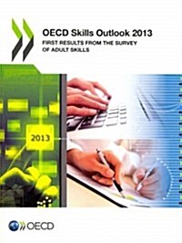 OECD Skills Outlook 2013: First Results from the Survey of Adult Skills (Paperback)