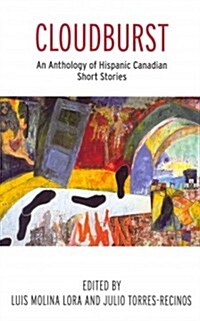 Cloudburst: An Anthology of Hispanic Canadian Short Stories (Paperback)