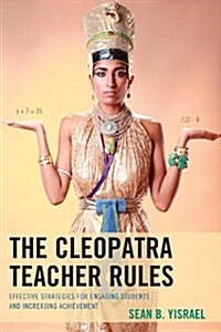 The Cleopatra Teacher Rules: Effective Strategies for Engaging Students and Increasing Achievement (Paperback)