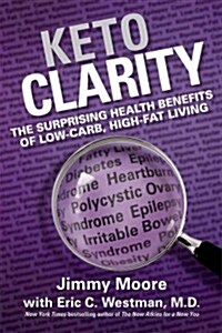 Keto Clarity: Your Definitive Guide to the Benefits of a Low-Carb, High-Fat Diet (Hardcover)
