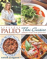 Everyday Paleo: Thai Cuisine: Authentic Recipes Made Gluten-Free (Paperback)