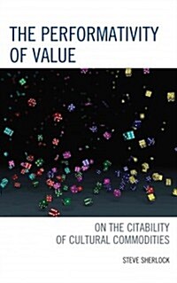 The Performativity of Value: On the Citability of Cultural Commodities (Hardcover)