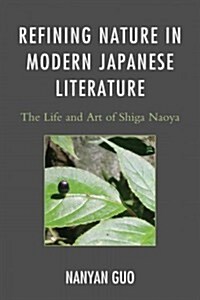 [중고] Refining Nature in Modern Japanese Literature: The Life and Art of Shiga Naoya (Paperback)