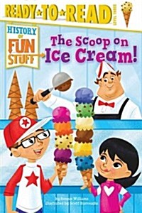 The Scoop on Ice Cream!: Ready-To-Read Level 3 (Hardcover)