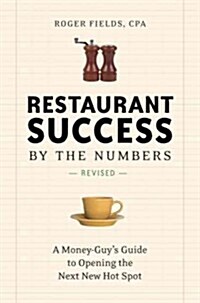 Restaurant Success by the Numbers: A Money-Guys Guide to Opening the Next New Hot Spot (Paperback, 2, Revised)
