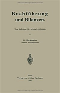 Buchf?rung Und Bilanzen: Eine Anleitung F? Technisch Gebildete (Paperback, 1909)