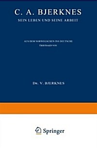 C. A. Bjerknes: Sein Leben Und Seine Arbeit (Paperback, Softcover Repri)