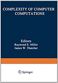 Complexity of Computer Computations: Proceedings of a Symposium on the Complexity of Computer Computations, Held March 20-22, 1972, at the IBM Thomas (Paperback, Softcover Repri)