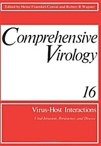 Comprehensive Virology: Vol. 16: Virus-Host Interactions: Viral Invasion, Persistence, and Disease (Paperback, Softcover Repri)
