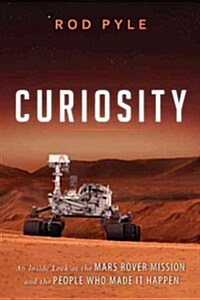 Curiosity: An Inside Look at the Mars Rover Mission and the People Who Made It Happen (Paperback)